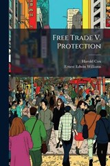 Free Trade V. Protection - Harold Cox - 9781024555776