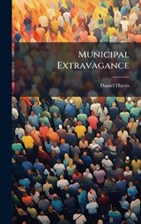 Municipal Extravagance - Daniel Harris - 9781024579604