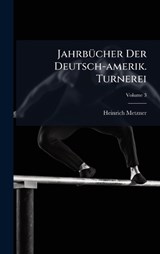 JahrbÃ1/4cher Der Deutsch-amerik. Turnerei - Heinrich Metzner - 9781024613261