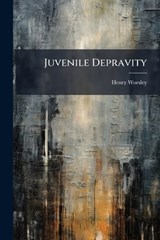 Juvenile Depravity - Henry Worsley - 9781024615463