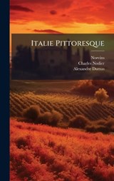 Italie Pittoresque - Norvins (M De) ; Charles Nodier ; Alexandre Dumas - 9781024622973