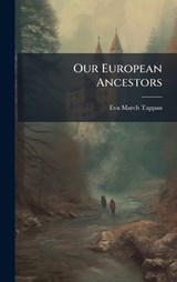 Our European Ancestors - Eva March Tappan - 9781024623000