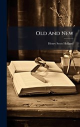 Old And New - Henry Scott Holland - 9781024623376