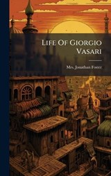 Life Of Giorgio Vasari - Jonathan Foster - 9781024637656