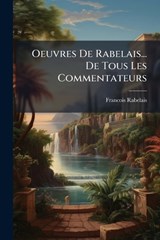 Oeuvres De Rabelais... De Tous Les Commentateurs - Francois Rabelais - 9781024656435