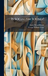 Is Socialism Sound? - Annie Wood Besant - 9781024658026