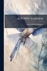 A Poppy-garden - Emily Malbone Morgan - 9781024667066