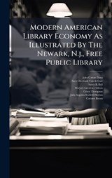 Modern American Library Economy As Illustrated By The Newark, N.j., Free Public Library - John Cotton Dana - 9781024712285