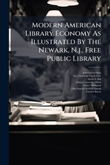 Modern American Library Economy As Illustrated By The Newark, N.j., Free Public Library - John Cotton Dana - 9781024716573