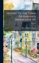 History Of The Town Of Harvard, Massachusetts - Henry Stedman Nourse - 9781024725162
