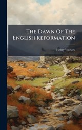 The Dawn Of The English Reformation - Henry Worsley - 9781024781496