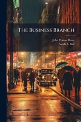 The Business Branch - John Cotton Dana - 9781024803518