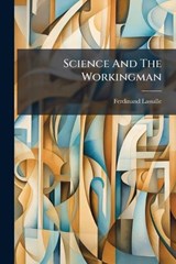 Science And The Workingman - Ferdinand Lassalle - 9781024808162