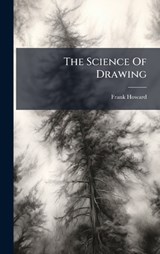 The Science Of Drawing - Frank Howard - 9781024815276