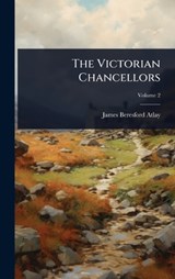 The Victorian Chancellors - James Beresford Atlay - 9781024823318