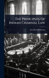 The Principles Of Indian Criminal Law - Eric Russell Watson - 9781024824827