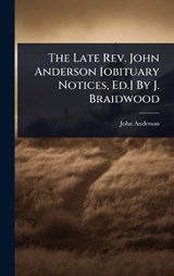 The Late Rev. John Anderson [obituary Notices, Ed.] By J. Braidwood - John Anderson - 9781024825329