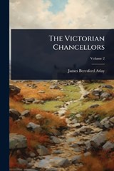 The Victorian Chancellors - James Beresford Atlay - 9781024827323