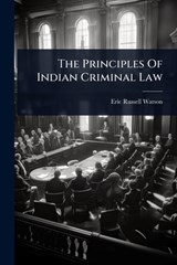 The Principles Of Indian Criminal Law - Eric Russell Watson - 9781024828870