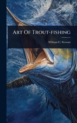 Art Of Trout-fishing - William C Stewart - 9781024836530