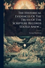 The Historical Evidences Of The Truth Of The Scripture Records Stated Anew ... - George Rawlinson - 9781024842609