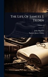The Life Of Samuel J. Tilden - John Bigelow - 9781024853728