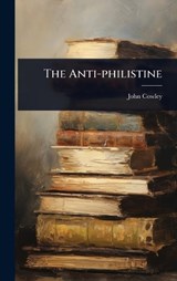 The Anti-philistine - John Cowley - 9781024858112