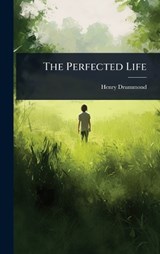 The Perfected Life - Henry Drummond - 9781024876963