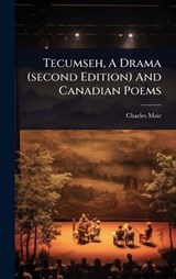 Tecumseh, A Drama (second Edition) And Canadian Poems - Charles Mair - 9781024889598