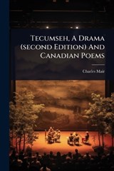 Tecumseh, A Drama (second Edition) And Canadian Poems - Charles Mair - 9781024893205