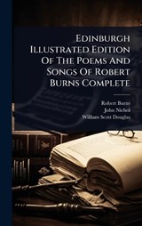 Edinburgh Illustrated Edition Of The Poems And Songs Of Robert Burns Complete - Robert Burns ; John Nichol - 9781024907179