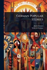 German Popular Stories - Jacob Grimm ; Wilhelm Grimm - 9781024907780