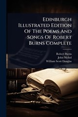 Edinburgh Illustrated Edition Of The Poems And Songs Of Robert Burns Complete - Robert Burns ; John Nichol - 9781024911534