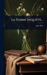 La Femme Inquiète... - Jules Bois - 9781024915228