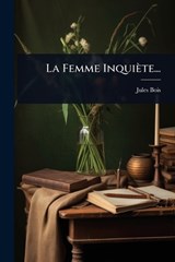 La Femme Inquiète... - Jules Bois - 9781024916935