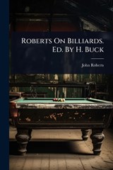 Roberts On Billiards. Ed. By H. Buck - John Roberts - 9781024916959