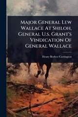 Major General Lew Wallace At Shiloh, General U.s. Grant's Vindication Of General Wallace - Henry Beebee Carrington - 9781024921472