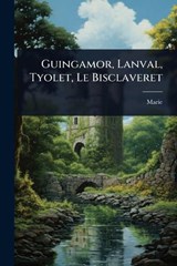 Guingamor, Lanval, Tyolet, Le Bisclaveret - Marie (De France) - 9781024922561