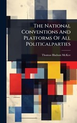 The National Conventions And Platforms Of All Politicalparties - Thomas Hudson McKee - 9781024930870