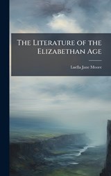 The Literature of the Elizabethan Age - Luella Jane Moore - 9781025046389
