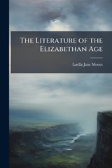 The Literature of the Elizabethan Age - Luella Jane Moore - 9781025048192