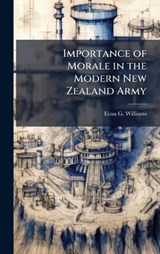 Importance of Morale in the Modern New Zealand Army - Evan G Williams - 9781025061177