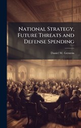 National Strategy, Future Threats and Defense Spending - Daniel M Gerstein - 9781025063287