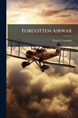 Forgotten Airwar - Peter J Lambert - 9781025064468