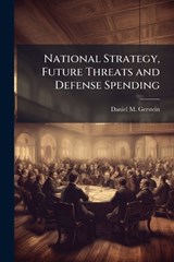 National Strategy, Future Threats and Defense Spending - Daniel M Gerstein - 9781025067261