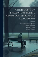 Child Custody Evaluators' Beliefs About Domestic Abuse Allegations - Daniel Saunders ; Kathleen Faller - 9781025076072