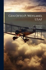 Gen Otto P. Weyland, USAF - Michael J Chandler - 9781025077390