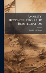 Amnesty, Reconciliation and Reintegration - Patrick J Williams - 9781025079967