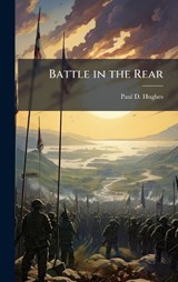 Battle in the Rear - Paul D Hughes - 9781025082134