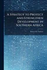A Strategy to Protect and Strengthen Development in Southern Africa - Robert K Carlson - 9781025087368